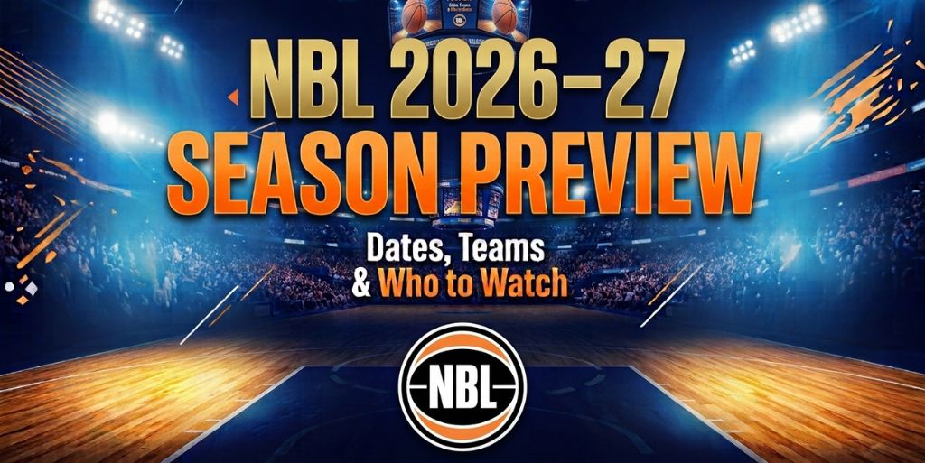 NBL 2026–27 Season Preview: Dates, Teams and Who to Watch